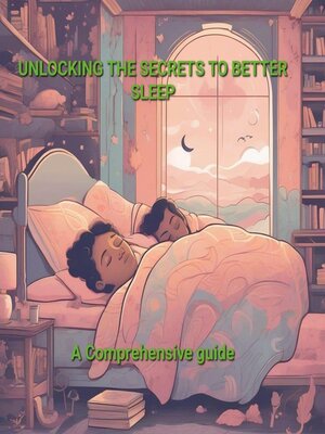cover image of Unlocking the Secrets to Better Sleep a Comprehensive Guide